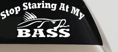 Stop Staring At My Bass Funny Fishing Car Truck Window Vinyl Decal