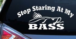 Stop Staring At My Bass Funny Fishing Car or Truck Window Decal Sticker