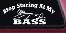 Stop Staring At My Bass Funny Fishing Car or Truck Window Decal Sticker