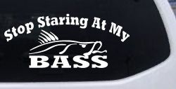 Stop Staring At My Bass Funny Fishing Car or Truck Window Decal Sticker