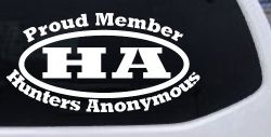 Proud member Hunters Anonymous Funny Hunting Car or Truck Window Decal Sticker