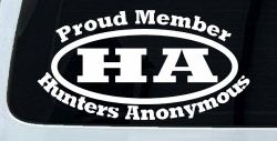 Proud member Hunters Anonymous Funny Hunting Car or Truck Window Decal Sticker
