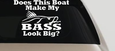 Does This Boat Make My Bass Look Big Fishing Car or Truck Vinyl Window Decal Sticker