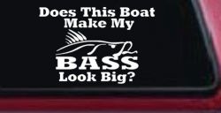 Does This Boat Make My Bass Look Big Funny Fishing Car or Truck Window Decal Sticker