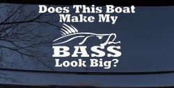 Does This Boat Make My Bass Look Big Funny Fishing Car or Truck Window Decal Sticker