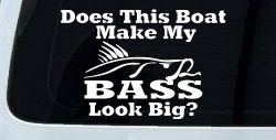 Does This Boat Make My Bass Look Big Funny Fishing Car or Truck Window Decal Sticker