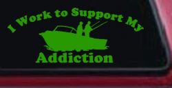 I Work To Support My Addiction Fishing Car or Truck Vinyl Window Decal Sticker (Lime)