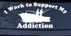 I Work To Support My Fishing Addiction Funny Fishing Car or Truck Window Decal Sticker