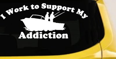 I Work To Support My Addiction Fishing Car or Truck Vinyl Window Decal Sticker