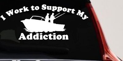 I Work To Support My Addiction Fishing Car or Truck Vinyl Window Decal Sticker