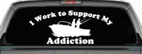 I Work To Support My Fishing Addiction Funny Fishing Car or Truck Window Decal Sticker
