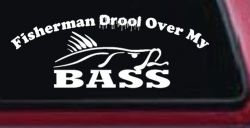 Fisherman Drool Over My Bass Funny Fishing Car or Truck Window Decal Sticker