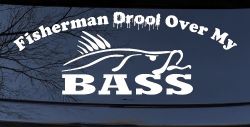 Fisherman Drool Over My Bass Funny Fishing Car or Truck Window Decal Sticker