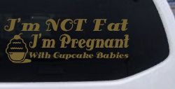 I'm NOT Fat I'm Pregnant With Cupcake Babies Funny Car or Truck Vinyl Window Decal Sticker (Gold)