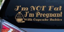 I'm Not fat I'm Cupcake Pregnant Car or Truck Window Decal Sticker (Light Brown)