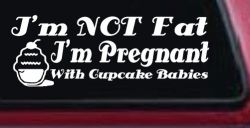 I'm Not fat I'm Cupcake Pregnant Car or Truck Window Decal Sticker