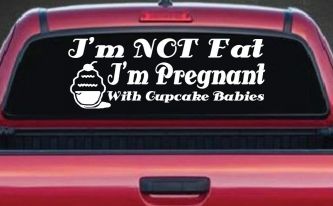 I'm Not fat I'm Cupcake Pregnant Car or Truck Window Decal Sticker