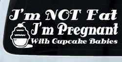 I'm Not fat I'm Cupcake Pregnant Car or Truck Window Decal Sticker