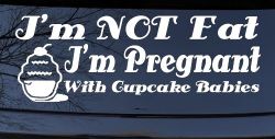 I'm Not fat I'm Cupcake Pregnant Car or Truck Window Decal Sticker