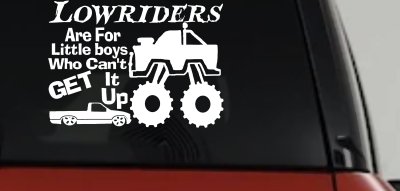 Lowriders Are For Little boys Who Cant Get It Up Car or Truck Vinyl Window Decal Sticker