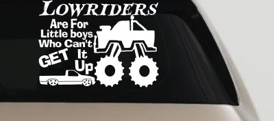 Lowriders Are For Little boys Who Cant Get It Up Car or Truck Vinyl Window Decal Sticker