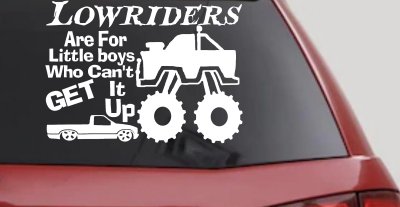 Lowriders Are For Little boys Who Cant Get It Up Car or Truck Vinyl Window Decal Sticker
