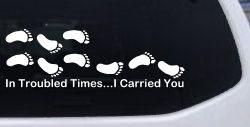 In Troubled Times I Carried You Christian Car or Truck Window Decal Sticker
