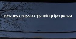 Move Over Princess The Queen Has Arrived Funny Car or Truck Window Decal Sticker
