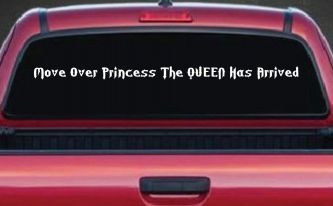 Move Over Princess The Queen Has Arrived Funny Car or Truck Window Decal Sticker