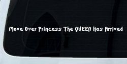 Move Over Princess The Queen Has Arrived Funny Car or Truck Window Decal Sticker