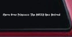Move Over Princess The Queen Has Arrived Funny Car or Truck Window Decal Sticker