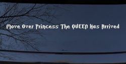 Move Over Princess The Queen Has Arrived Funny Car or Truck Window Decal Sticker