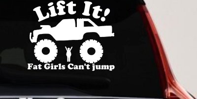 Lift It Fat Girls Cant Jump Truck Decal Funny Off Road Car Window Sticker