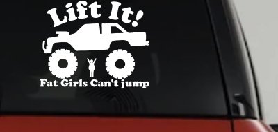 Lift It Fat Girls Cant Jump Truck Decal Funny Off Road Car Window Sticker