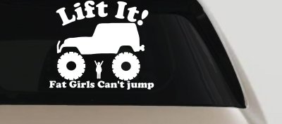 Lift It Fat Girls Cant Jump Funny Jeep Decal Off Road Truck Sticker