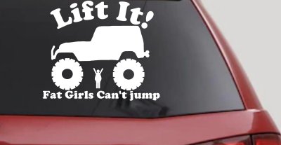 Lift It Fat Girls Cant Jump Funny Jeep Decal Off Road Truck Sticker