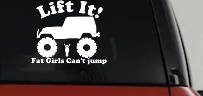 Lift It Fat Girls Cant Jump Funny Jeep Decal Off Road Truck Sticker