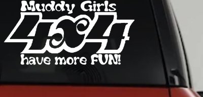 Muddy Girls 4X4 have more FUN Car or Truck Vinyl Window Decal Sticker