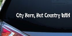 City Born But Country Wild Car or Truck Window Decal Sticker