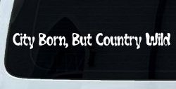 City Born But Country Wild Car or Truck Window Decal Sticker