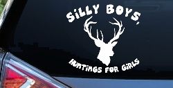 Silly Boys Hunting's for Girls Car or Truck Window Decal Sticker