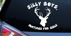 Silly Boys Hunting's for Girls Car or Truck Window Decal Sticker