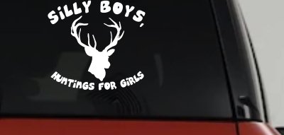 Silly Boys Hunting's for Girls Decal - Car Truck Window Vinyl Sticker