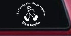 The Family That Prays Together Stays Together Christian Car or Truck Window Decal Sticker