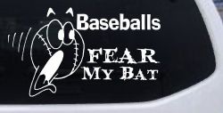Baseballs Fear My Bat Sports Car or Truck Window Decal Sticker