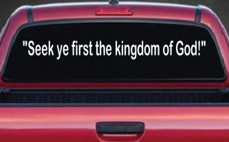 Seek Ye First the Kingdom of God Christian Car or Truck Window Decal Sticker