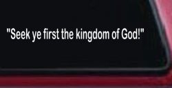 Seek Ye First the Kingdom of God Christian Car or Truck Window Decal Sticker