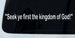 Seek Ye First the Kingdom of God Christian Car or Truck Window Decal Sticker