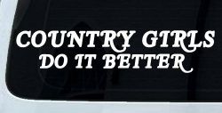 Country Girls do It Better Western Car or Truck Window Decal Sticker