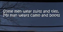 Some Men Wear Suits and Ties My Man Wears Camo and Boots Military Car or Truck Window Decal Sticker